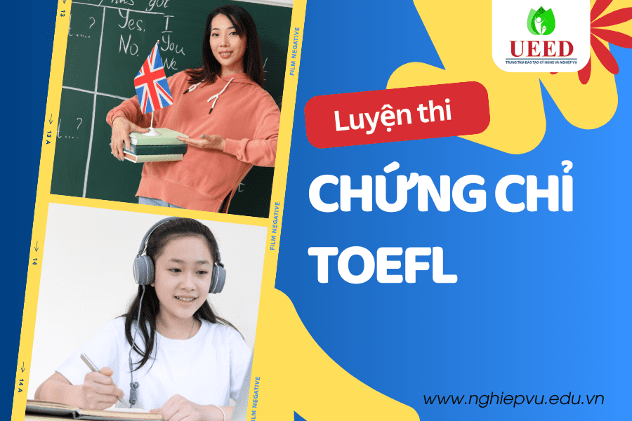 luyện thi chứng chỉ TOEFL ngoại ngữ tin học Nghiep vụ UEED