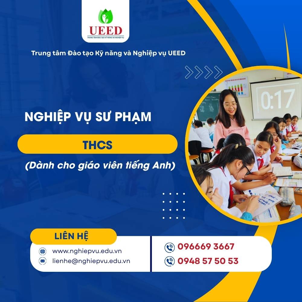 Bồi dưỡng Nghiệp vụ sư phạm THCS (dành cho giáo viên tiếng Anh) - Nghiệp vụ UEED