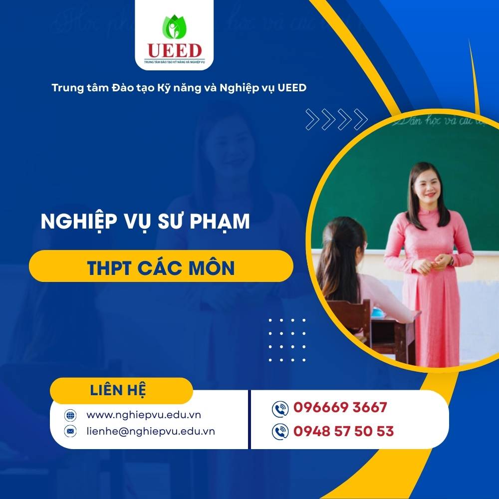 Bồi dưỡng Nghiệp vụ sư phạm THPT các môn - Nghiệp vụ UEED