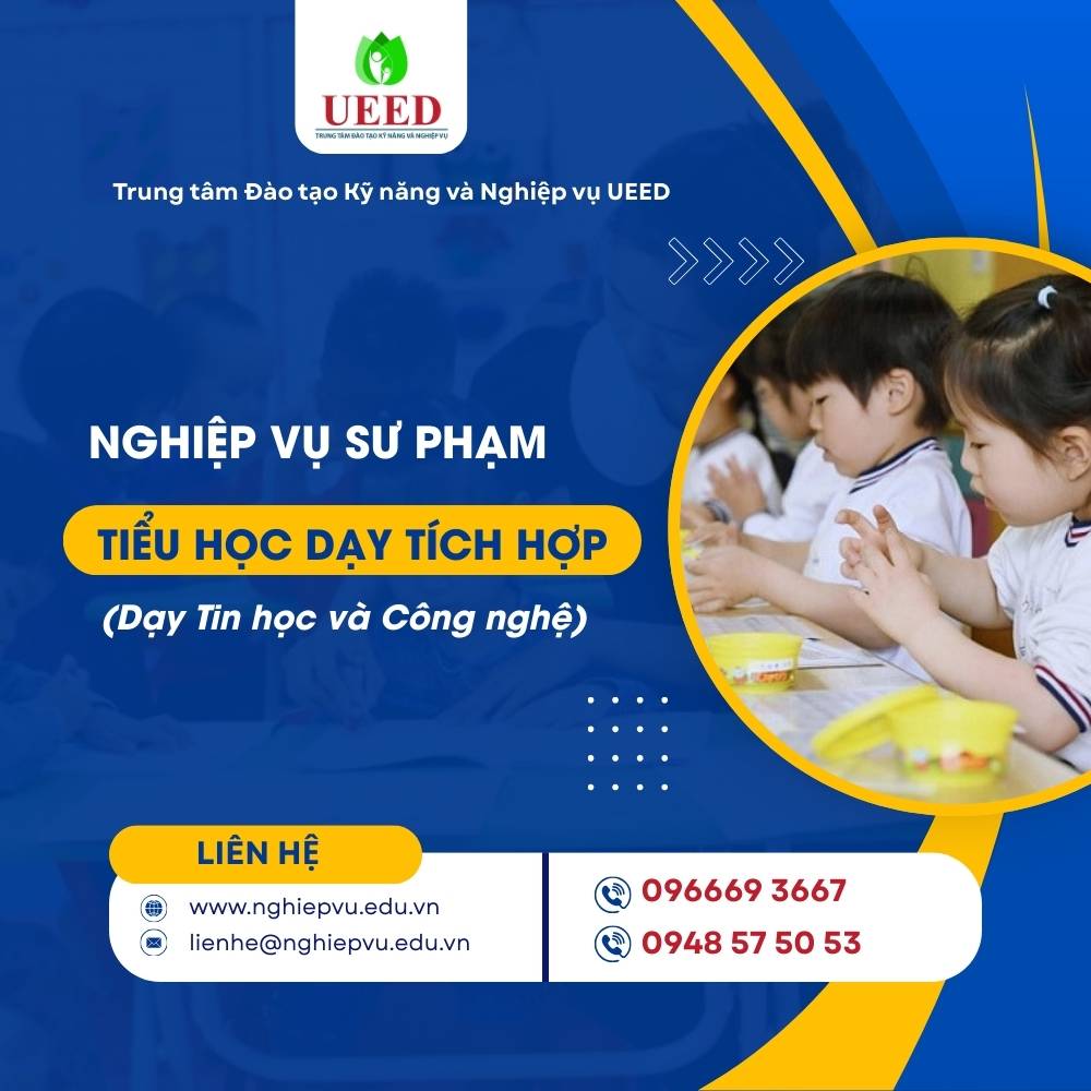Bồi dưỡng Nghiệp vụ sư phạm Tiểu học dạy tích hợp (môn Tin học và Công nghệ) - Nghiệp vụ UEED