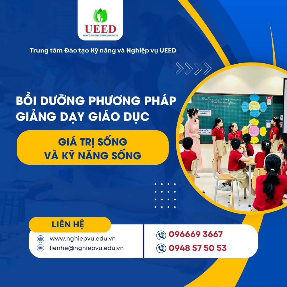 Bồi dưỡng Phương pháp giảng dạy giáo dục giá trị sống và kỹ năng sống - Nghiệp vụ UEED