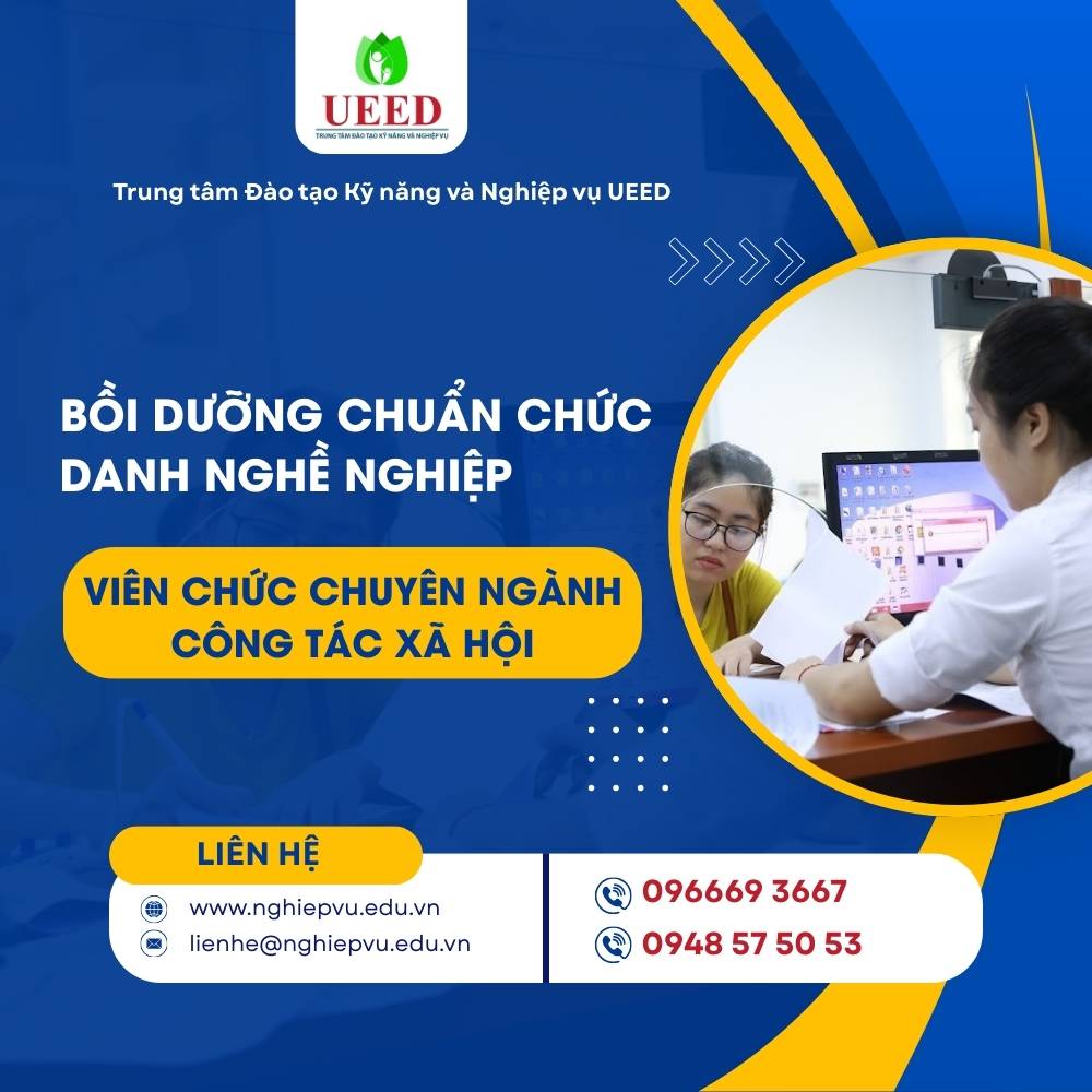 Bồi dưỡng chuẩn chức danh nghề nghiệp Viên chức chuyên ngành Công tác xã hội - Nghiệp vụ UEED