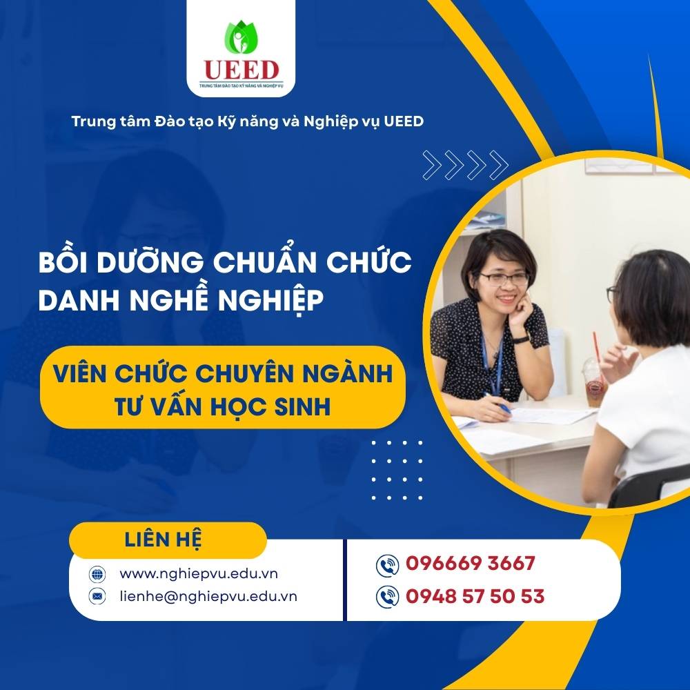 Bồi dưỡng chuẩn chức danh nghề nghiệp Viên chức chuyên ngành tư vấn học sinh - Nghiệp vụ UEED