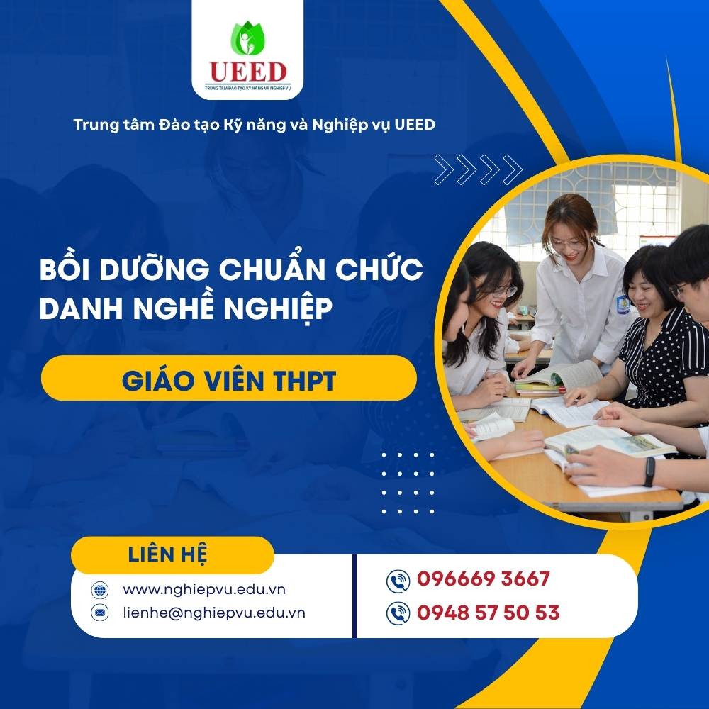 Bồi dưỡng chuẩn chức danh nghề nghiệp giáo viên THPT - Nghiệp vụ UEED