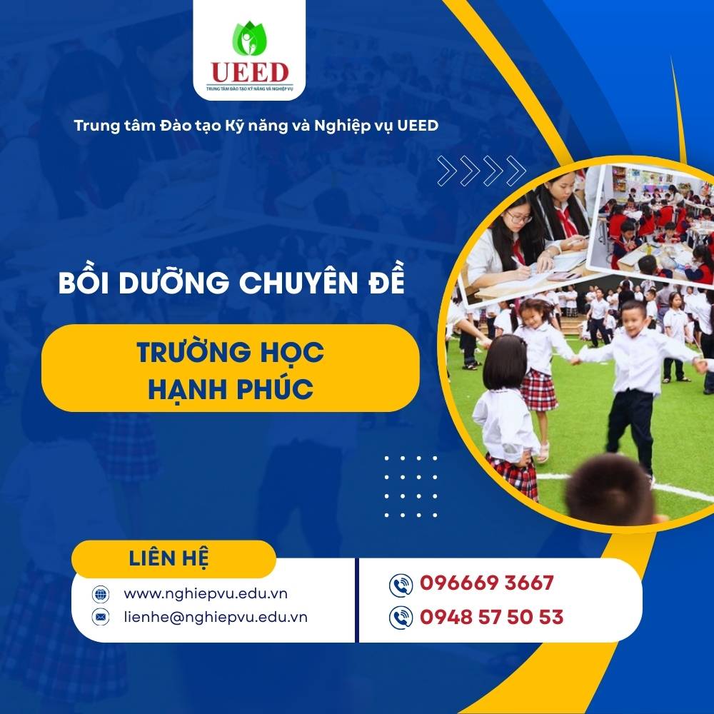 Bồi dưỡng chuyên đề trường học hạnh phúc - Nghiệp vụ UEED