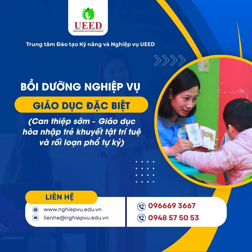 Bồi dưỡng nghiệp vụ Giáo dục đặc biệt (Can thiệp sớm – Giáo dục hòa nhập trẻ khuyết tật trí tuệ và rối loạn phổ tự kỷi) - Nghiệp vụ UEED
