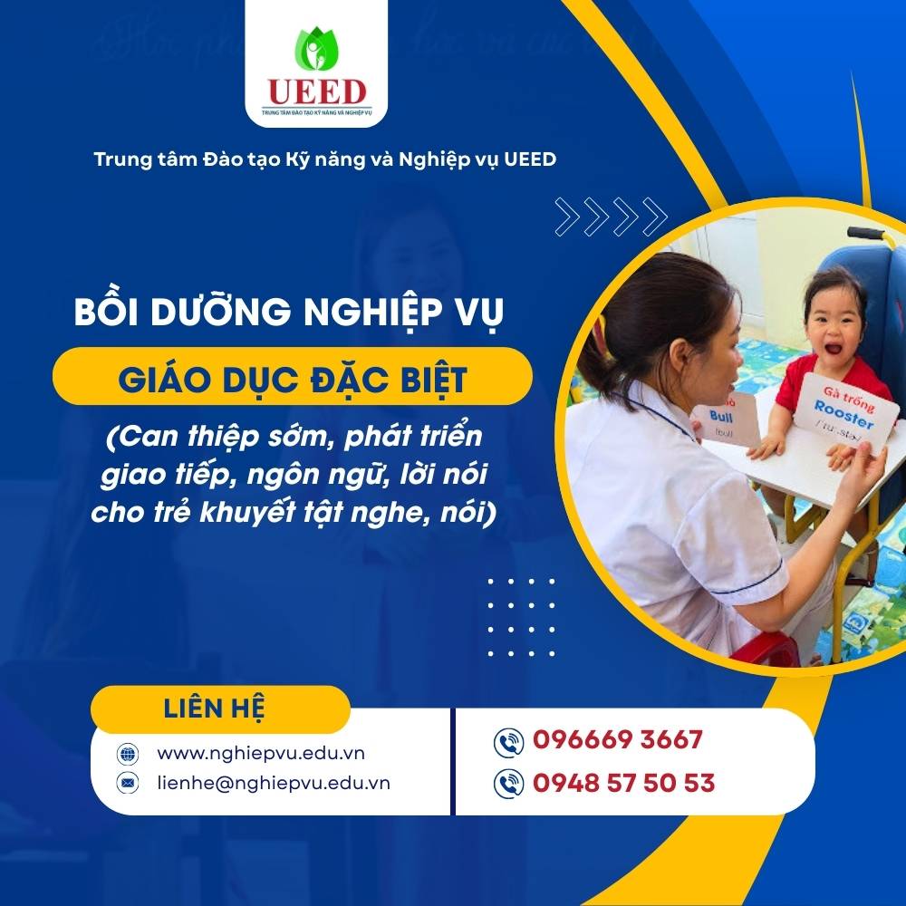 Bồi dưỡng nghiệp vụ Giáo dục đặc biệt (Can thiệp sớm, phát triển giao tiếp, ngôn ngữ, lời nói cho trẻ khuyết tật nghe, nói) - Nghiệp vụ UEED