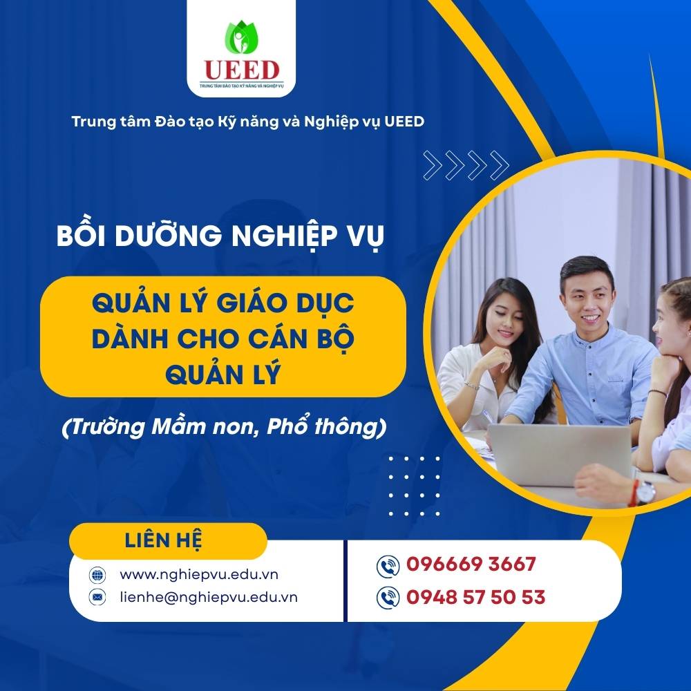 Bồi dưỡng nghiệp vụ Quản lý giáo dục dành cho cán bộ quản lý (trường Mầm non, Phổ thông) - Nghiệp vụ UEED