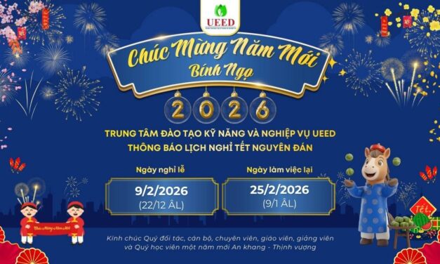 Trung tâm Đào tạo Kỹ năng và Nghiệp vụ UEED thông báo lịch nghỉ Tết Nguyên đán Bính Ngọ 2026